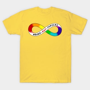 Neuro Not Typical - Rainbow Infinity Symbol for Neurodiversity Neurodivergent Actually Autistic Pride Asperger's Autism ASD Acceptance & Appreciation T-Shirt